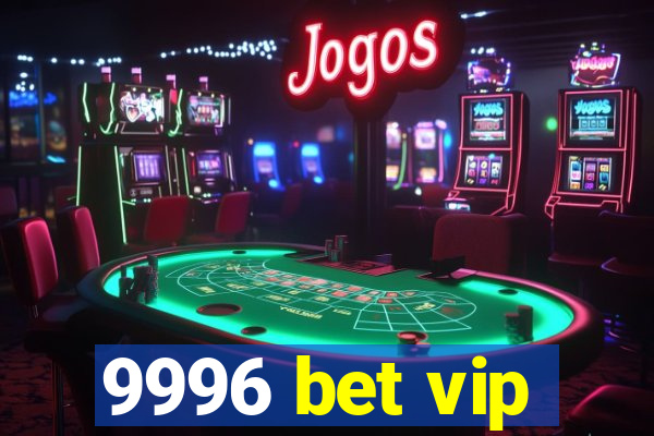 9996 bet vip